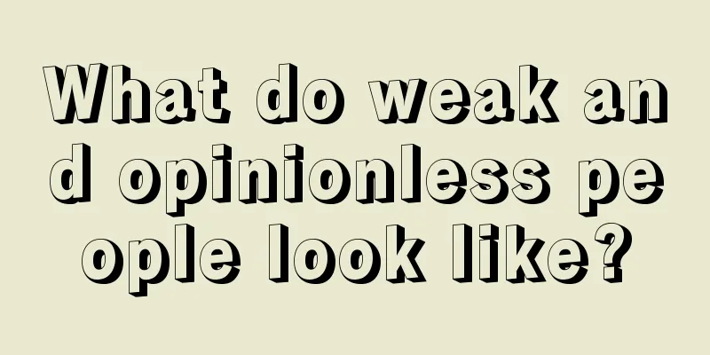 What do weak and opinionless people look like?