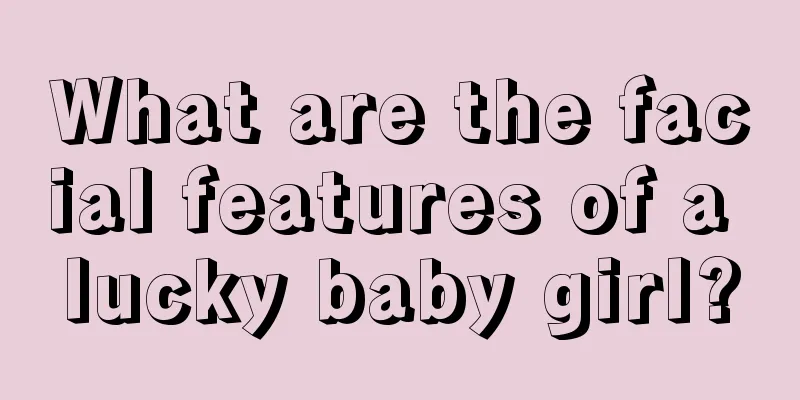 What are the facial features of a lucky baby girl?