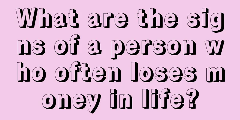 What are the signs of a person who often loses money in life?