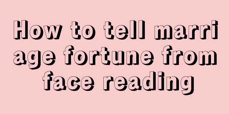 How to tell marriage fortune from face reading