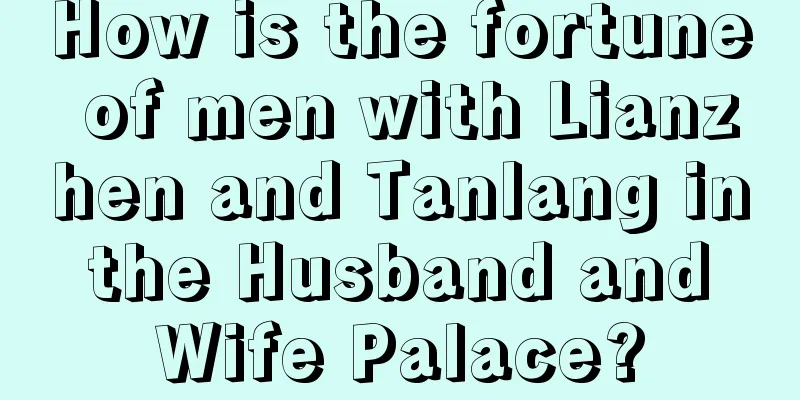 How is the fortune of men with Lianzhen and Tanlang in the Husband and Wife Palace?