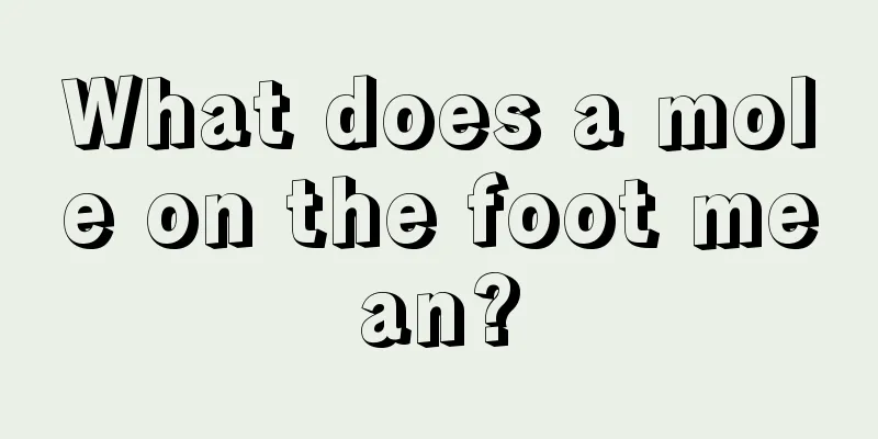 What does a mole on the foot mean?