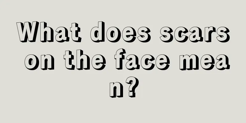 What does scars on the face mean?