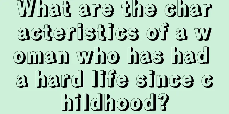 What are the characteristics of a woman who has had a hard life since childhood?