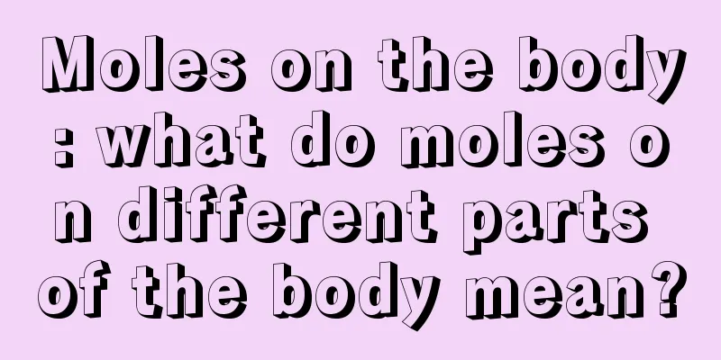 Moles on the body: what do moles on different parts of the body mean?