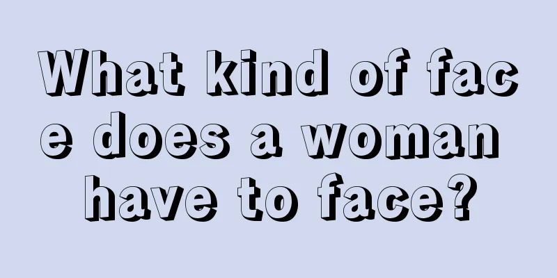 What kind of face does a woman have to face?
