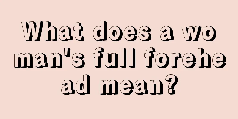 What does a woman's full forehead mean?
