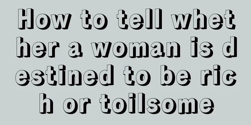 How to tell whether a woman is destined to be rich or toilsome