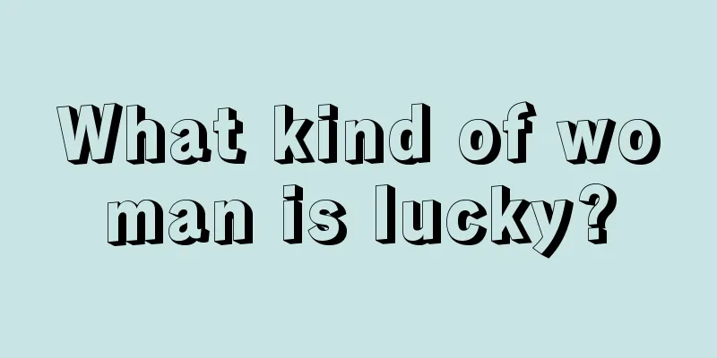 What kind of woman is lucky?