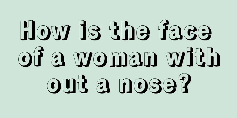 How is the face of a woman without a nose?