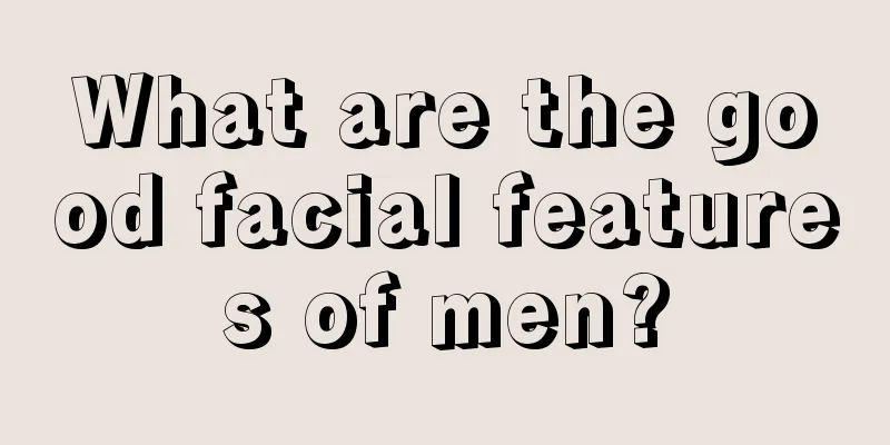 What are the good facial features of men?