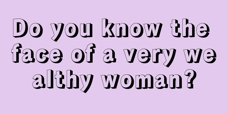 Do you know the face of a very wealthy woman?
