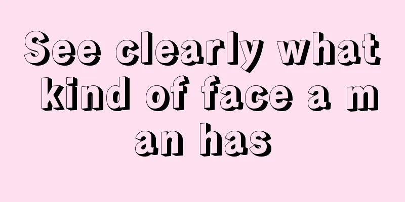See clearly what kind of face a man has