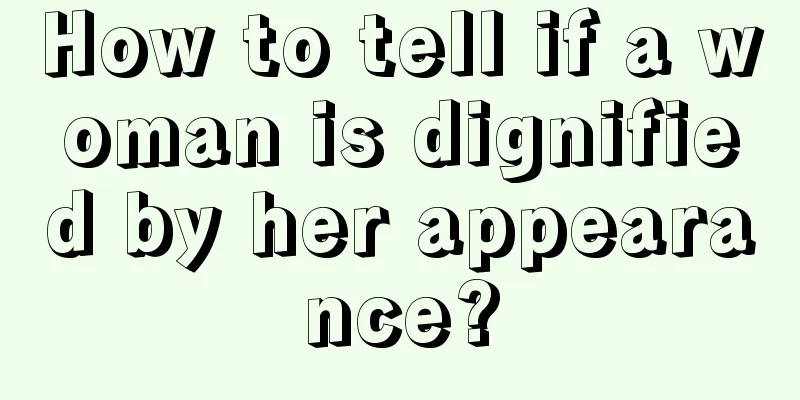 How to tell if a woman is dignified by her appearance?
