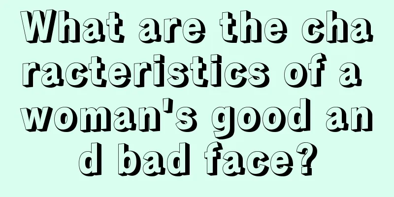What are the characteristics of a woman's good and bad face?