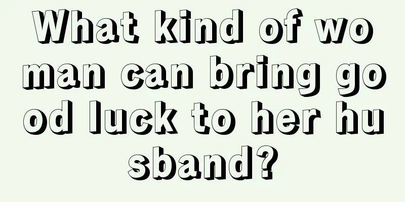 What kind of woman can bring good luck to her husband?
