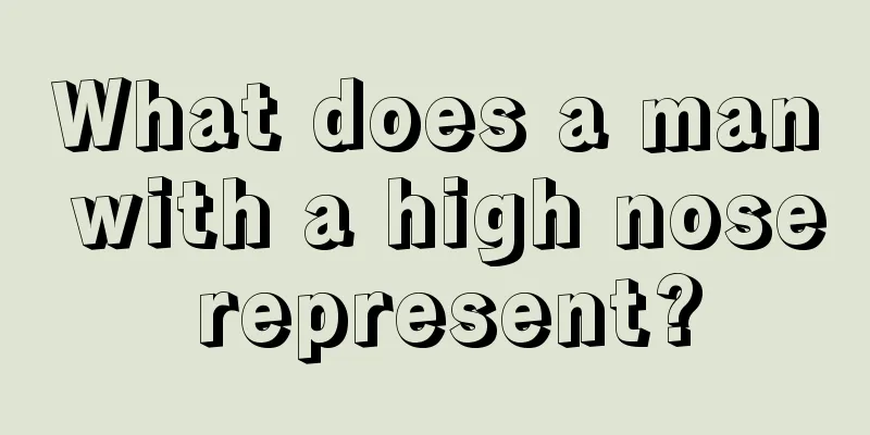 What does a man with a high nose represent?