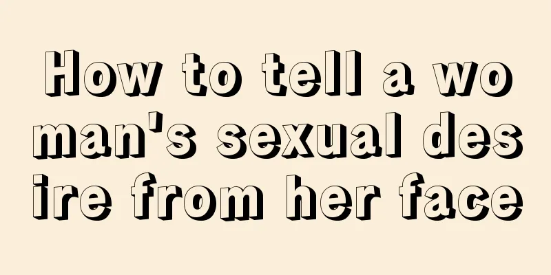 How to tell a woman's sexual desire from her face