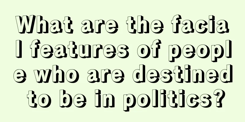 What are the facial features of people who are destined to be in politics?