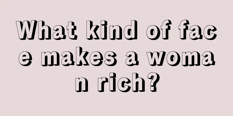 What kind of face makes a woman rich?