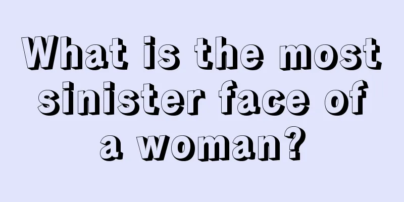 What is the most sinister face of a woman?