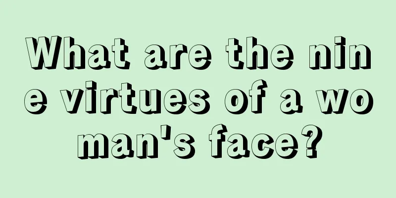What are the nine virtues of a woman's face?