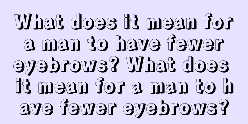 What does it mean for a man to have fewer eyebrows? What does it mean for a man to have fewer eyebrows?