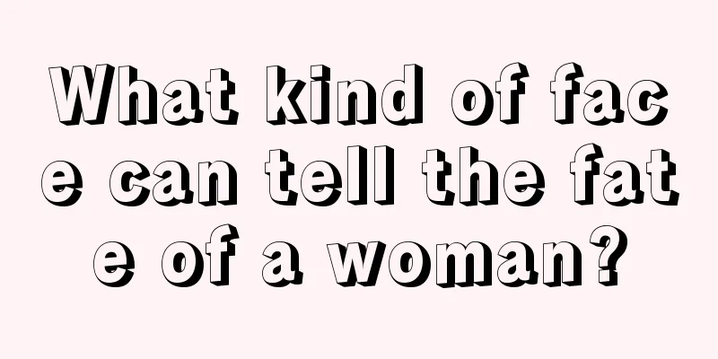 What kind of face can tell the fate of a woman?