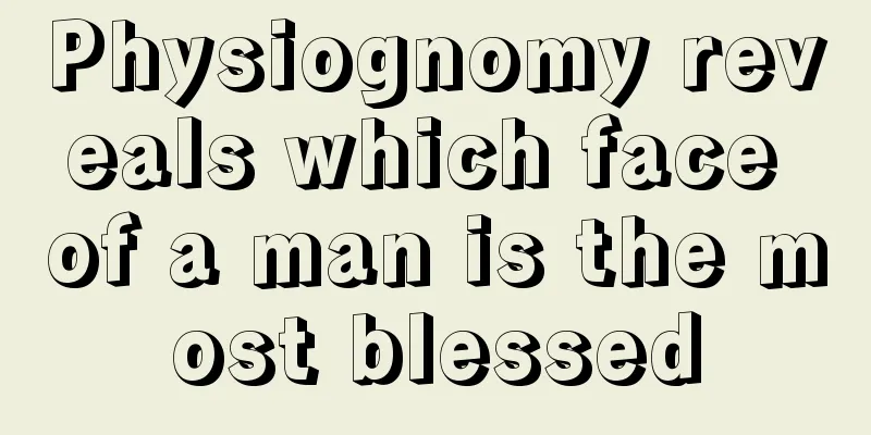 Physiognomy reveals which face of a man is the most blessed