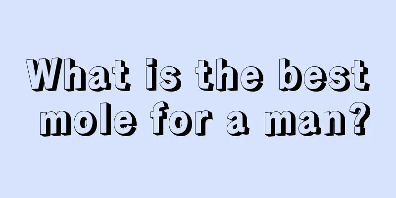 What is the best mole for a man?