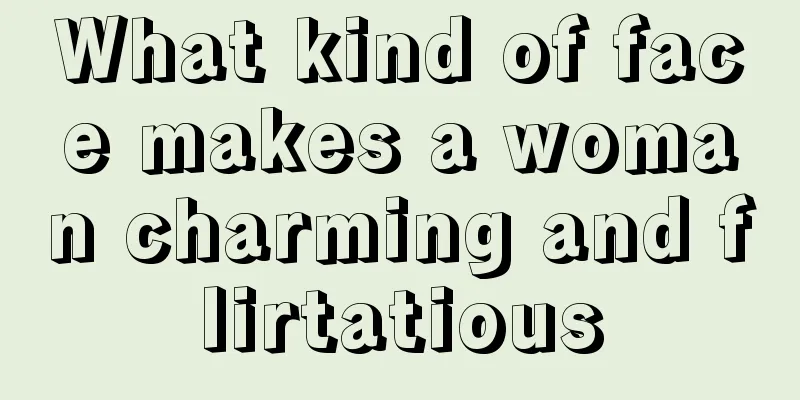 What kind of face makes a woman charming and flirtatious