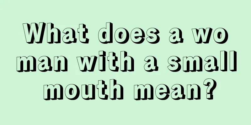 What does a woman with a small mouth mean?