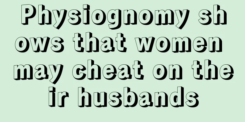 Physiognomy shows that women may cheat on their husbands