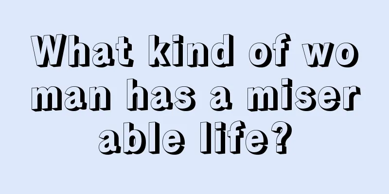 What kind of woman has a miserable life?