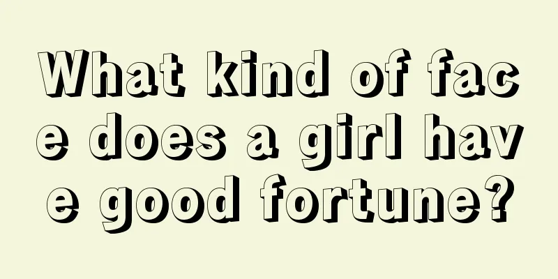 What kind of face does a girl have good fortune?