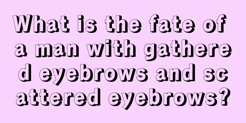 What is the fate of a man with gathered eyebrows and scattered eyebrows?