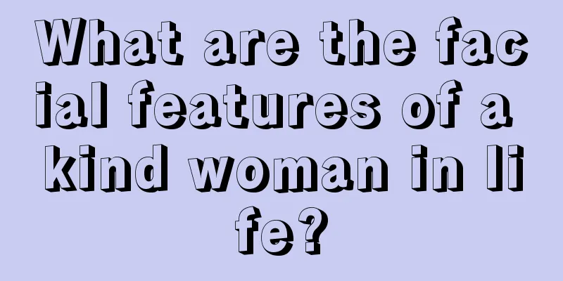 What are the facial features of a kind woman in life?