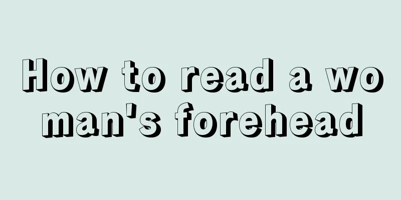 How to read a woman's forehead