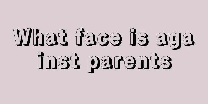 What face is against parents