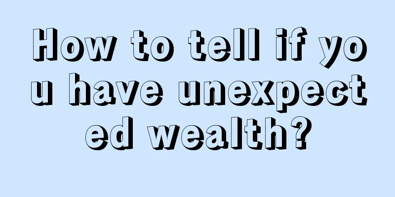 How to tell if you have unexpected wealth?