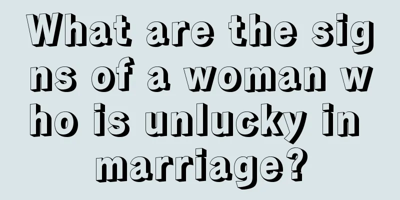 What are the signs of a woman who is unlucky in marriage?