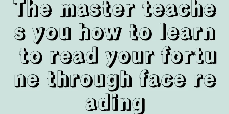 The master teaches you how to learn to read your fortune through face reading