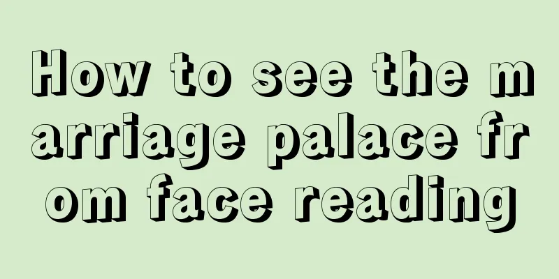 How to see the marriage palace from face reading