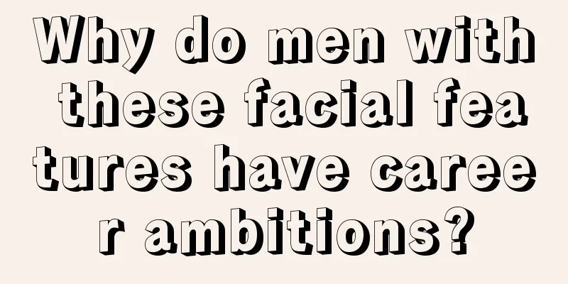 Why do men with these facial features have career ambitions?