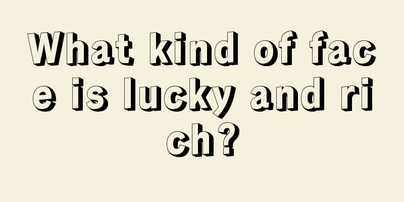 What kind of face is lucky and rich?
