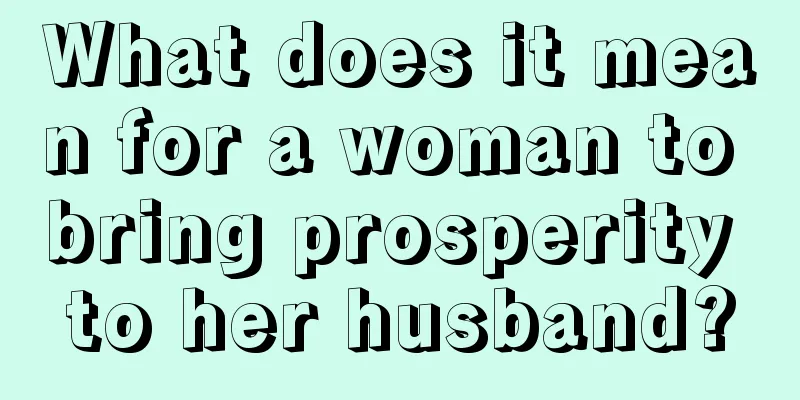 What does it mean for a woman to bring prosperity to her husband?