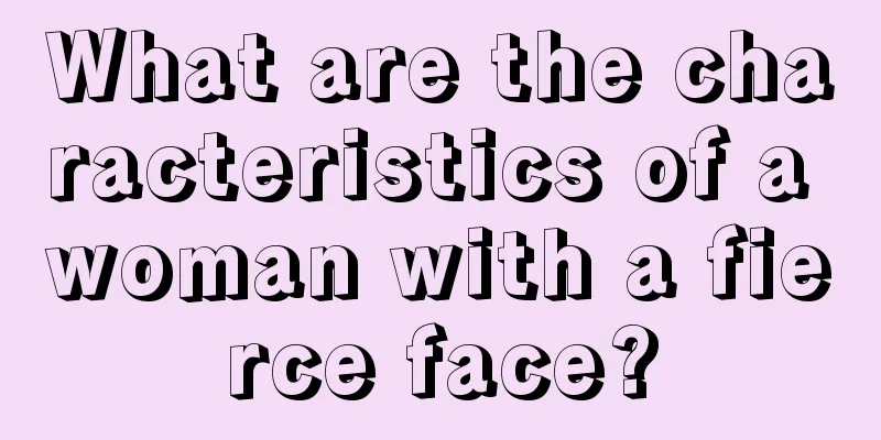 What are the characteristics of a woman with a fierce face?