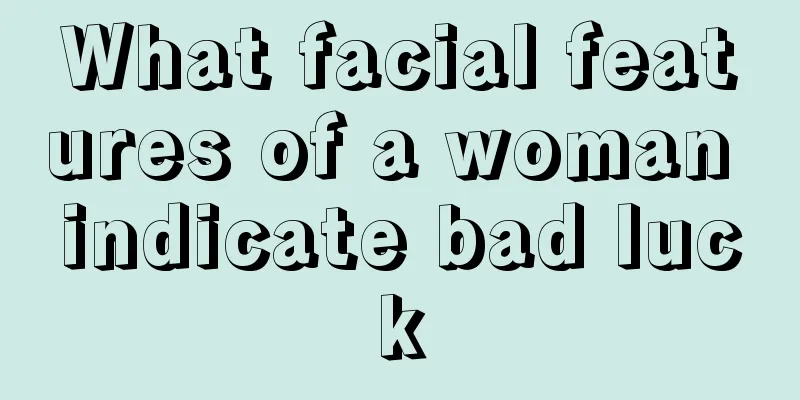 What facial features of a woman indicate bad luck