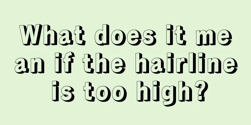What does it mean if the hairline is too high?