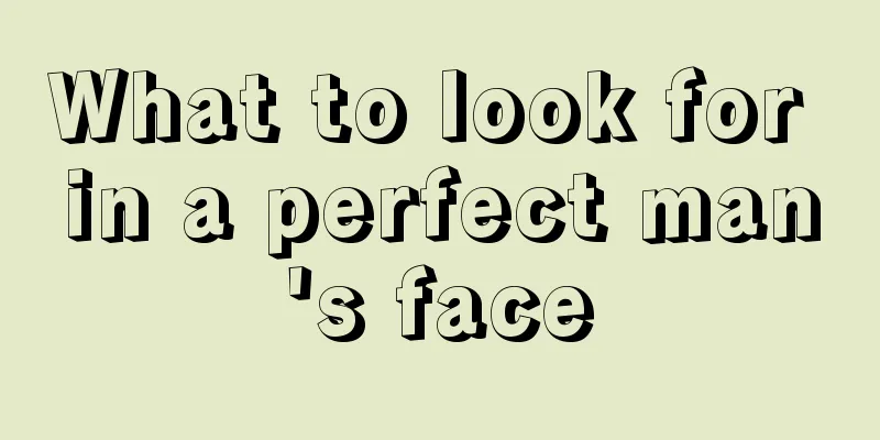 What to look for in a perfect man's face